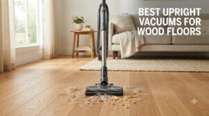 best upright vacuums for wood floors