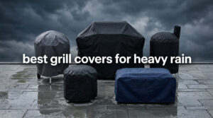 best grill covers for heavy rain