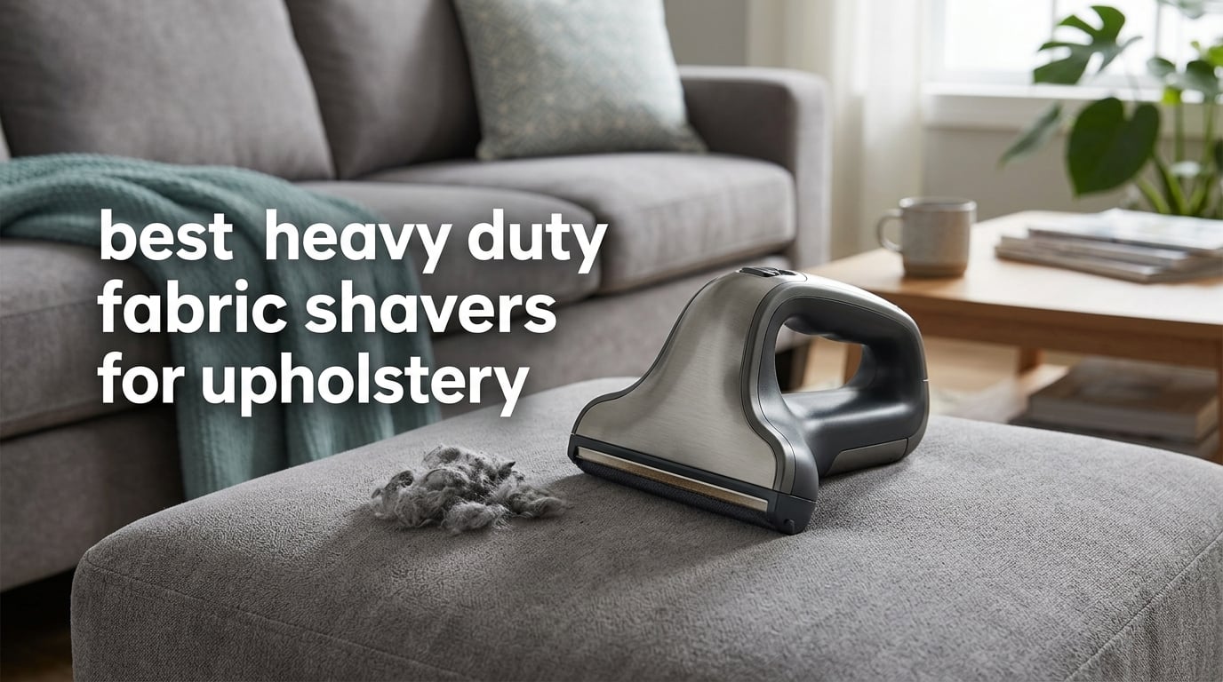 best heavy duty fabric shavers for upholstery