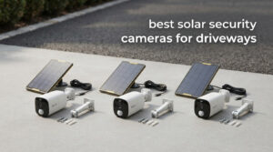 best solar security cameras for driveways